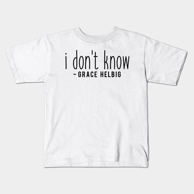 I don't know - Grace Helbig Kids T-Shirt by tziggles